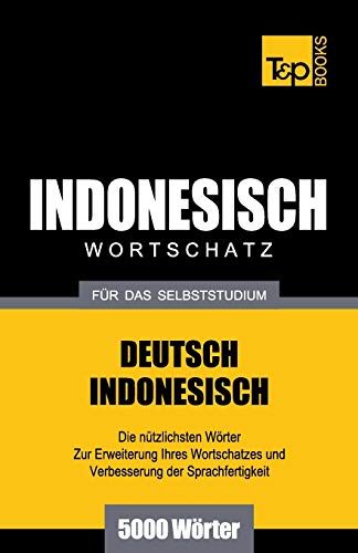 Wortschatz Deutsch-Indonesisch für das Selbststudium - 5000 Wörter (German Collection, Band 135) von T&p Books